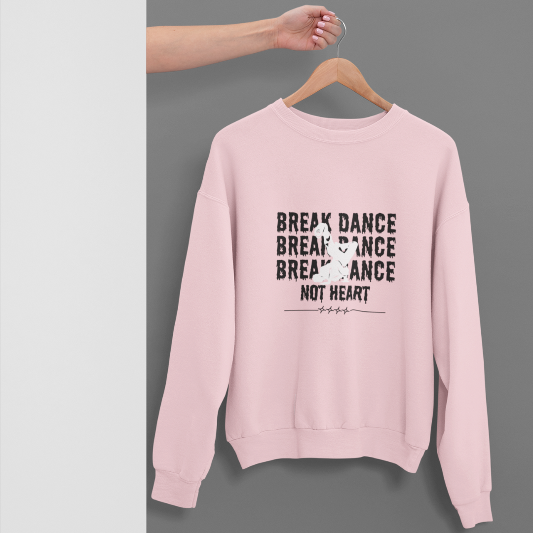 Break Dance Not Heart Unisex Sweatshirt