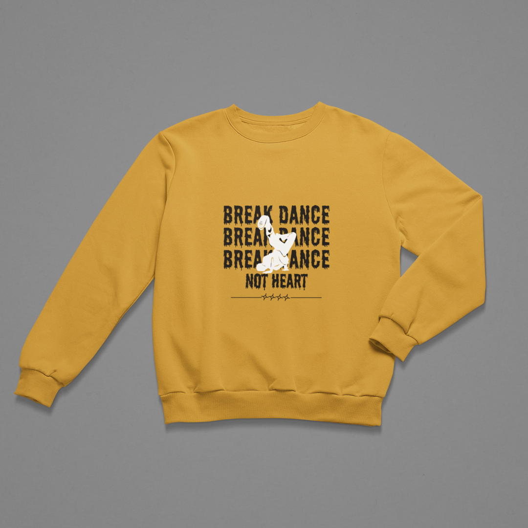 Break Dance Not Heart Unisex Sweatshirt