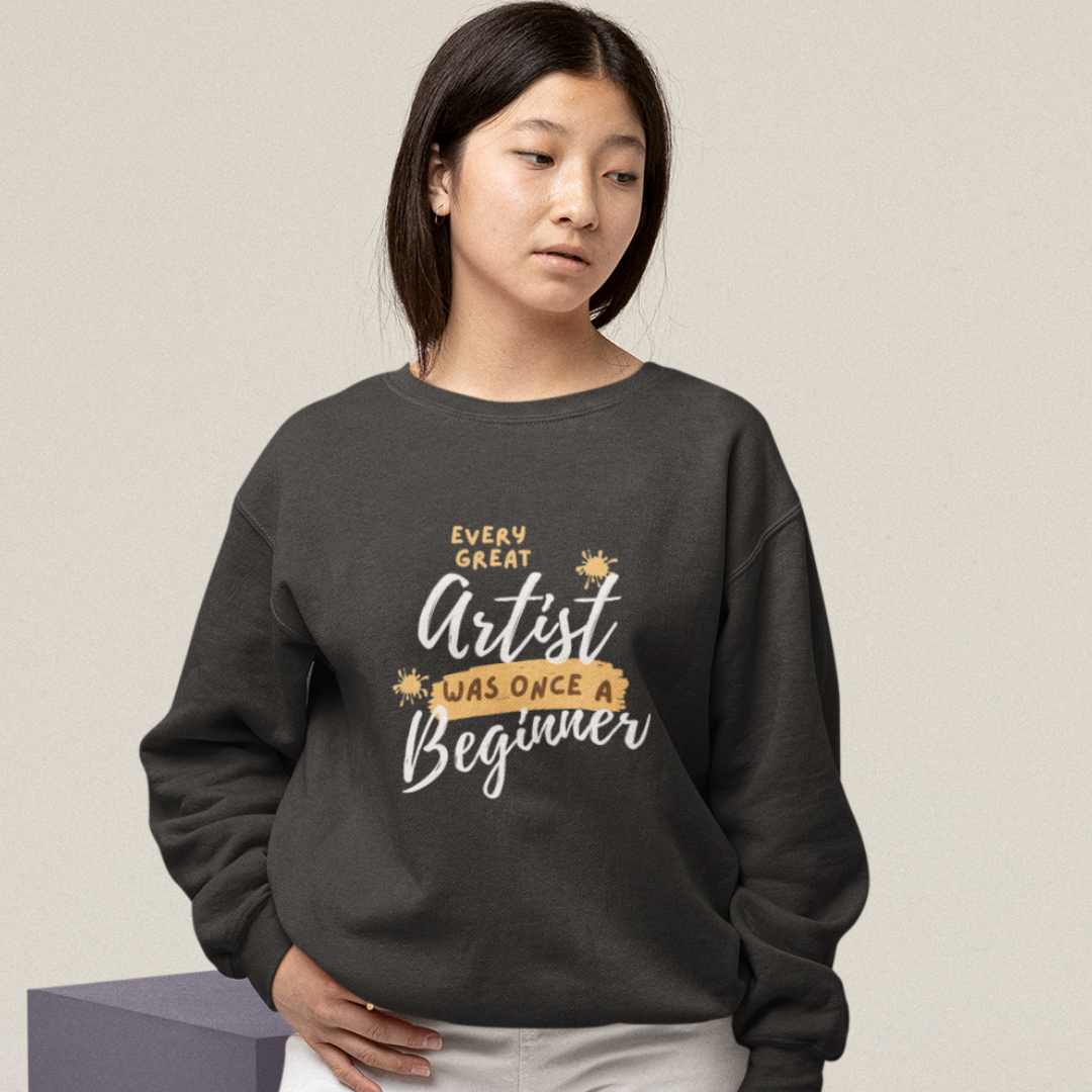 Every Artist Starts Unisex Sweatshirt