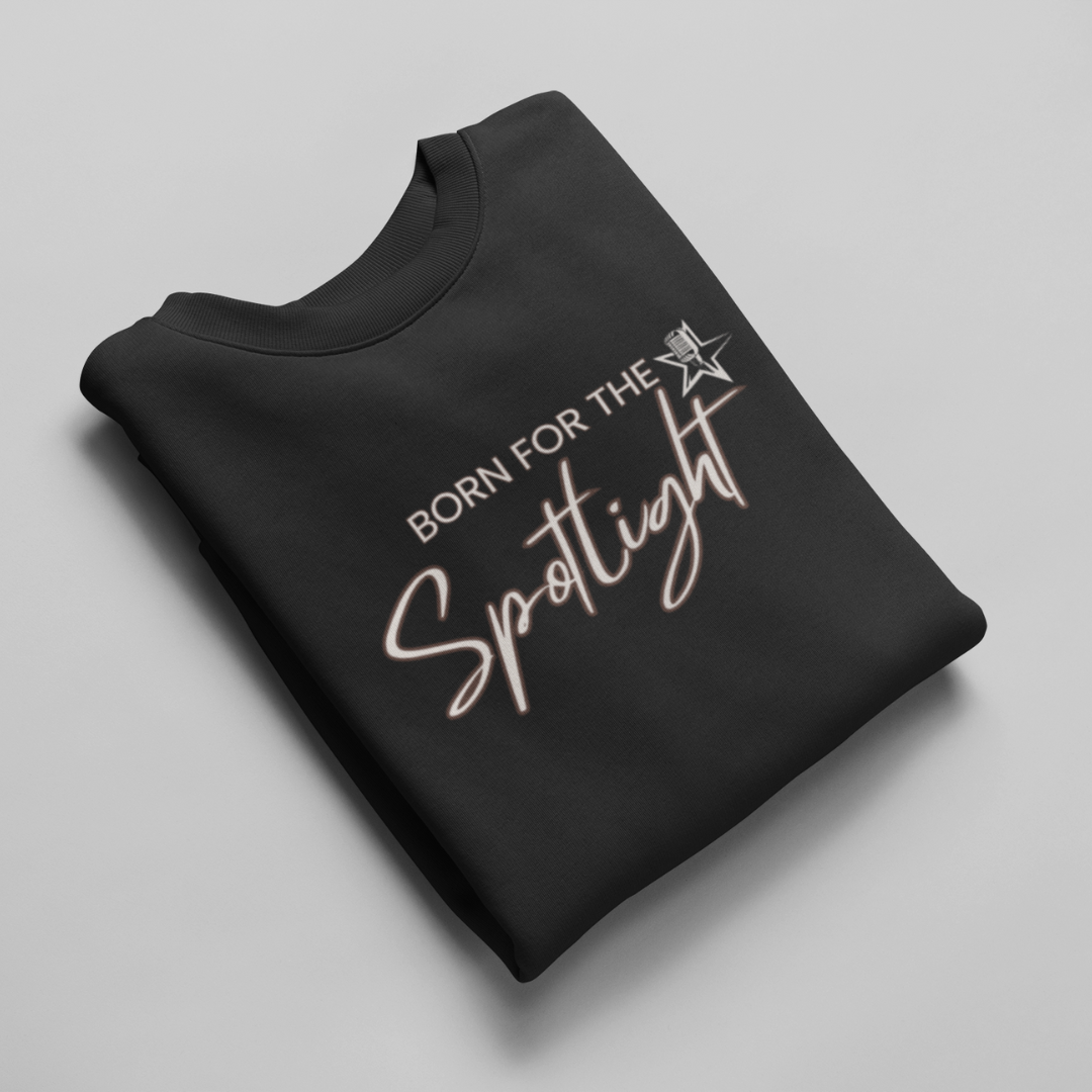 Born for the Spotlight Unisex Sweatshirt