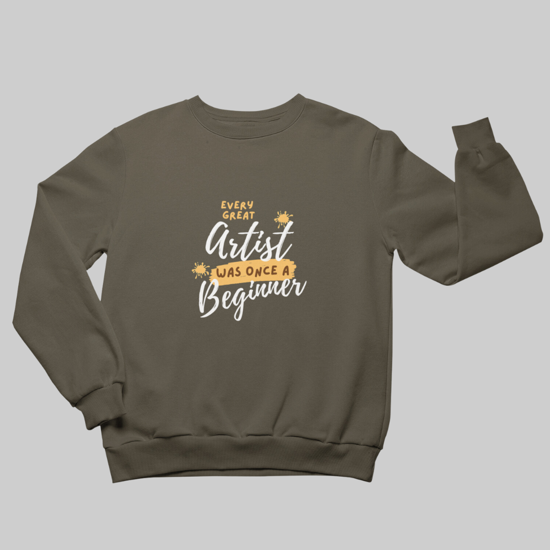 Every Artist Starts Unisex Sweatshirt